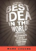 The Best Idea in the World: How Putting Relationships First Transforms Everything 0310290759 Book Cover