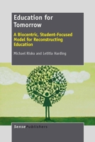 Education for Tomorrow: A Biocentric, Student-Focused Model for Reconstructing Education 9462091560 Book Cover