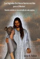 Las Sagradas Escrituras Fueron Escritas Para El Mesias: Nuestra Mision Es Encontrarlo En Cada Pagina 1502944545 Book Cover