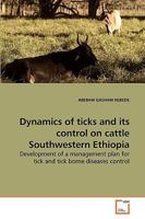 Dynamics of ticks and its control on cattle Southwestern Ethiopia: Development of a management plan for tick and tick borne diseases control 3639247531 Book Cover