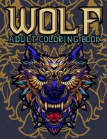 Wolf Adult Coloring Book: Wolf Coloring books for adults: Amazing Wolves Design, Unique Collection Of Coloring Pages, (Animal Coloring Books for Adults) 1094701971 Book Cover