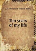 Ten Years of My Life 5518530439 Book Cover