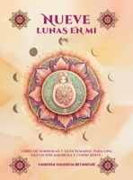 Nueve Lunas en Mi : Libro de Mandalas y Guía Semanal para una Gestación Amorosa y Consciente 1964551749 Book Cover