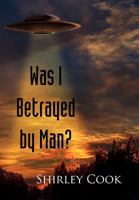 Was I Betrayed by Man? 1436380030 Book Cover