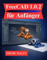 FreeCAD 1.0.2 für Anfänger: Ein klarer und strukturierter Leitfaden für 3D-Modellierung und -Design B0GMBNTFBY Book Cover