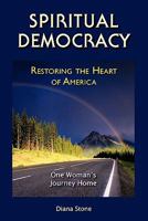 Spiritual Democracy - Restoring the Heart of America 1450733670 Book Cover