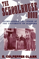 The Schoolhouse Door: Segregation's Last Stand at the University of Alabama Press 0195074173 Book Cover