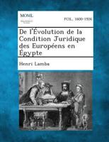 De L'Evolution De La Condition Juridique Des Europeens En Egypte (1896) 1142656810 Book Cover