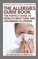 The Allergies Guide Book: The Perfect Guide To World's Most Rare And Uncommon Allergies B0BDGJLC85 Book Cover