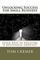 Unlocking Success for Small Business: Seven Keys to Creating a Successful Company 1453744584 Book Cover