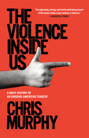 The Violence Inside Us: A Brief History of an Ongoing American Tragedy 1984854577 Book Cover