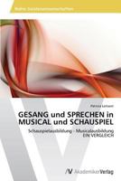 GESANG und SPRECHEN in MUSICAL und SCHAUSPIEL: Schauspielausbildung - Musicalausbildung EIN VERGLEICH 3639471652 Book Cover