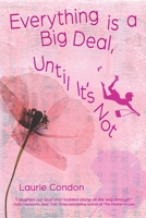 Everything Is a Big Deal, Until It's Not 1684333768 Book Cover
