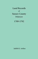 Land Records of Sussex County, Delaware, 1789-1792 1680346016 Book Cover