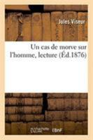 Un Cas de Morve Sur l'Homme, Lecture: Historique de la Maladie, Résultats d'Inoculation Au Cheval, À l'Âne Et À La Chèvre 232926657X Book Cover