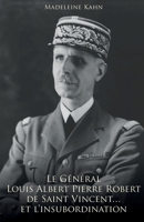 Le Général Louis Albert Pierre Robert de Saint-Vincent... et l'insubordination (French Edition) B0G43FQWLT Book Cover