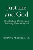 Just me and God: Breathtaking Devotionals: Spending Time with God 1419646877 Book Cover