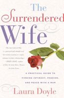 The Surrendered Wife : A Practical Guide to Finding Intimacy, Passion, and Peace with Your Man 0743204441 Book Cover