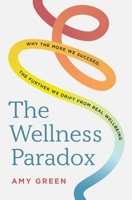 The Wellness Paradox: Why the more we succeed, the further we drift from real wellbeing 1923186477 Book Cover