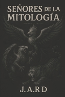 Señores de la Mitología (Spanish Edition) B0F31733BV Book Cover