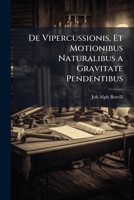 De Vipercussionis, Et Motionibus Naturalibus a Gravitate Pendentibus (Latin Edition) 1023806568 Book Cover