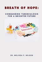 Breath of Hope: Conquering Tuberculosis for a Brighter Future B0CM68SQB4 Book Cover