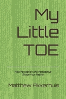 My Little TOE: How Perception and Perspective Shape Your Reality B0GMTLG9B8 Book Cover