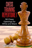 Chess Training Repertoire 1: 50 Chess Openings for White and Black 1539834557 Book Cover