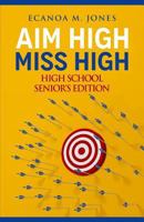 Aim High, Miss High: High School Senior's Edition 1718922140 Book Cover