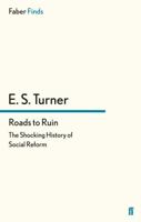 Roads to Ruin: The Shocking History of Social Reform (Faber Find) 0571290256 Book Cover
