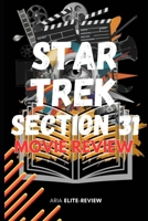 STAR TREK: SECTION 31 MOVIE REVIEW: Everything Fans Need to Know About the Movie’s Story, Impact, and Action-Packed Legacy B0DT5QL2RY Book Cover