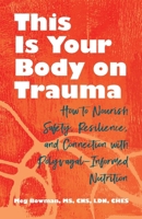 This Is Your Body on Trauma: Healing from Within--Nourishing Your Body and Mind on the Path to Trauma Recovery 0757325467 Book Cover