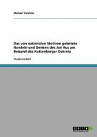 Das von nationalen Motiven geleitete Handeln und Denken des Jan Hus am Beispiel des Kuttenberger Dekrets 3638641953 Book Cover