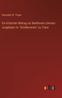 Ein kritischer Beitrag zur Beethoven-Literatur vorgelesen im "Schillerverein" zu Triest (German Edition) 3368526472 Book Cover