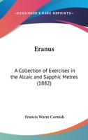 Eranus, a Collection of Exercises in the Alcaic and Sapphic Metres 137922666X Book Cover