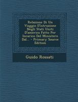 Relazione Di Un Viaggio D'istruzione Negli Stati Uniti D'america Fatto Per Incarico Del Ministero Dal... - Primary Source Edition 1295681250 Book Cover