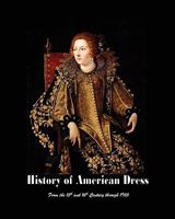 History Of American Dress From The 15th And 16th Century Through 1965 1450547389 Book Cover