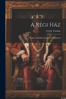 A régi ház; regény. Batthány Gyula gróf rajzaival 1021390143 Book Cover