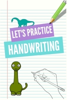 Dinosaur Handwriting Practice Book for Kids : Handwriting Book 6 X 9 150 Pages of Specially Designed Handwriting Paper 1652285121 Book Cover