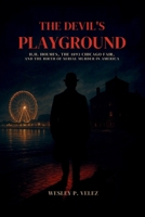 The Devil’s Playground: H.H. Holmes, the 1893 Chicago Fair, and the Birth of Serial Murder in America B0FN7S33TL Book Cover