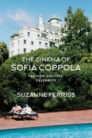 The Cinema of Sofia Coppola: Fashion, Culture, Celebrity 1350176621 Book Cover
