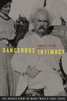 Dangerous Intimacy: The Untold Story of Mark Twain's Final Years 0520233239 Book Cover