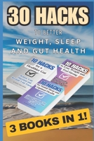 30 Hacks to Better Weight, Sleep and Gut Health: 3 books in 1! (10 Hacks Publishing: Essential Life Skills They Don’t Teach in School) B0F8JJ6WLT Book Cover