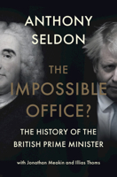 The Impossible Office?: The History of the British Prime Minister 131651532X Book Cover