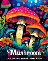 Mushroom Coloring Book for Kids: Magical Mushrooms Coloring Pages for Kids with Cute Mushroom Designs to Color B0CNS9P3BY Book Cover