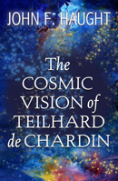 The Cosmic Vision of Teilhard de Chardin 1626984492 Book Cover