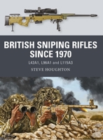 British Sniping Rifles since 1970: L42A1, L96A1 and L115A3 1472842359 Book Cover