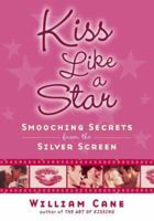 Kiss Like a Star: Smooching Secrets from the Silver Screen 0312359934 Book Cover