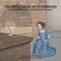 The Holy Grail of O Cebreiro: Queen Isabella and the Miracle on the Camino (MASSive Miracles) 1965013015 Book Cover