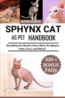 SPHYNX CAT: "Everything You Need to Know About the Sphynx: Traits, Care, and History” B0FCC1BMB9 Book Cover